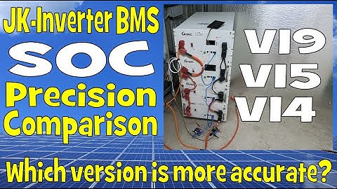 SOC not accurate in the JK Inverter BMS? Which model works best, V14, V15 or V19? | Part1