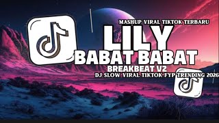 DJ VIRAL LILY X BABAT BABAT BREAKBAT V2 VERSI SLOWED REVERB VIRAL TIKTOK SOUND JEDAG JEDUG MENGKANE