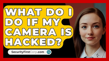 What Do I Do If My Camera Is Hacked? - SecurityFirstCorp.com