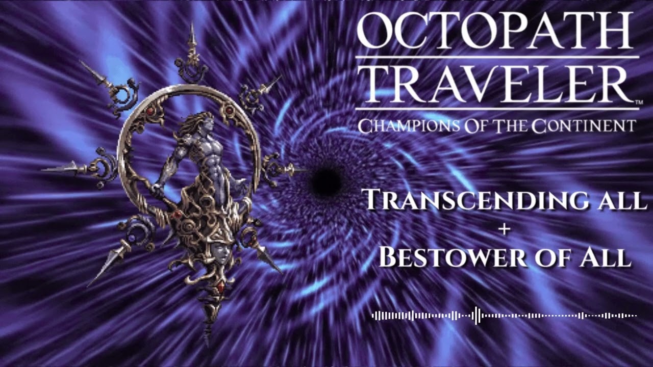 Octopath Traveler: Champions of the Continent - Transcending All + Bestower of All [Extended]