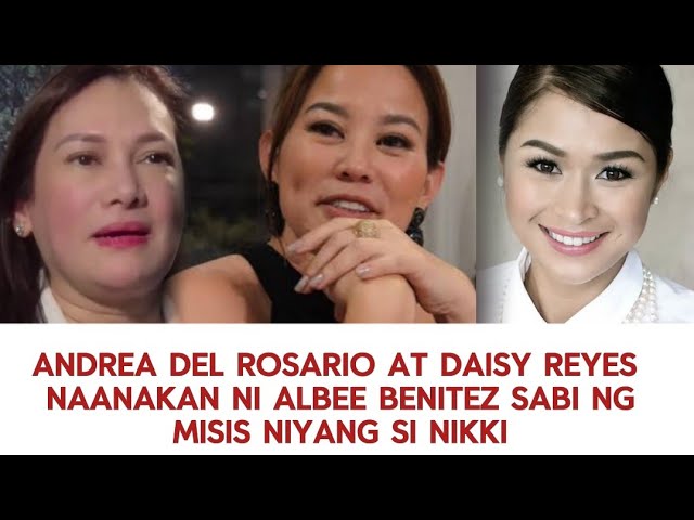 ANDREA DEL ROSARIO AT DAISY REYES NAANAKAN NI ALBEE BENITEZ SABI NG  ESTRANGED WIFE NIYANG SI NIKKI