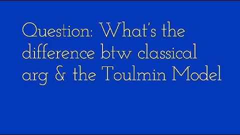 Classical Argument Structure or Toulmin Model