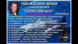 THE DOLPHIN MIXES - VARIOUS ARTISTS - ''I LOVE THE 90's'' (VOLUME 5)