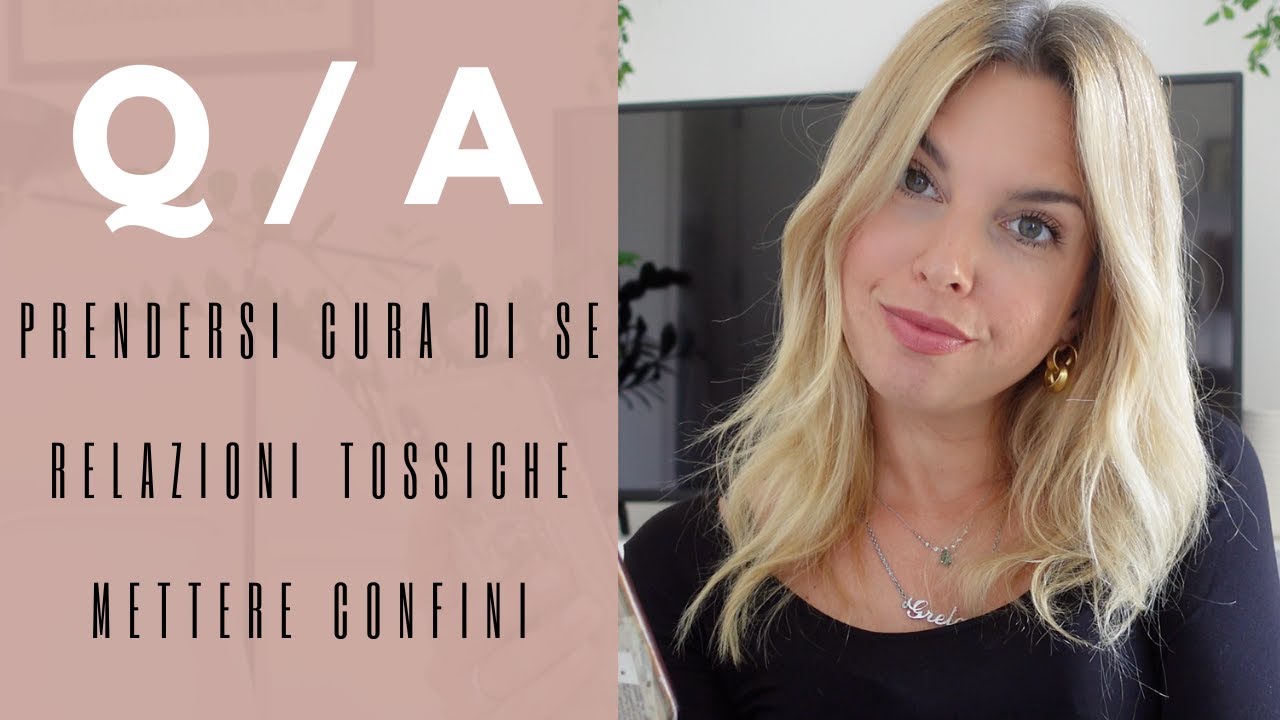 Q/A: relazioni tossiche, prendersi cura di sè e mettere confini - YouTube