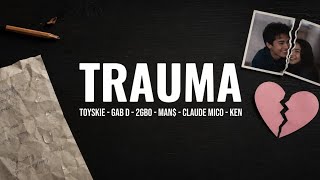 TRAUMA - Toyskie, Gab D, 2GBO, Man$, Claude Mico, Ken