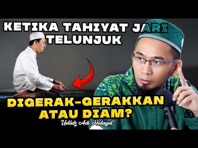 Ketika Tahiyat Jari Telunjuk Digerak-gerakkan atau Diam? Ustadz Adi Hidayat Terbaru class=