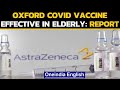 Oxford Covid vaccine is more effective in elderly people: Report