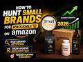 How to Find Hidden Small Brands for Amazon Wholesale in 2026 🔥