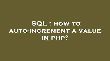 SQL : how to auto-increment a value in php?