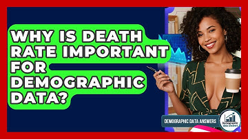Why Is Death Rate Important For Demographic Data? - Demographic Data Answers