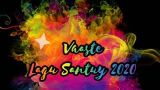 Vaaste / lagu Santuy 2020