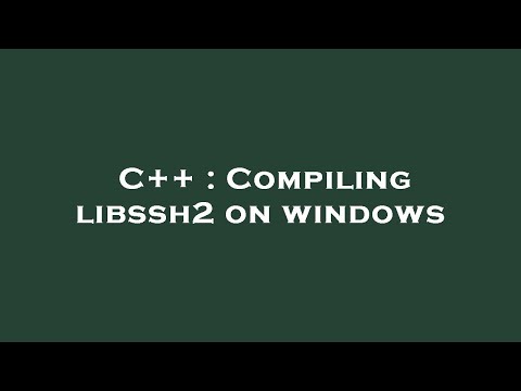 C++ : Compiling libssh2 on windows