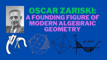 Oscar Zariski: A Founding Figure of Modern Algebraic Geometry