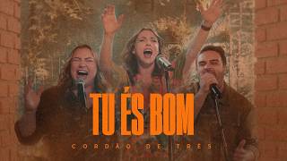 Cordão de Três - Tu és bom (Cover Session)