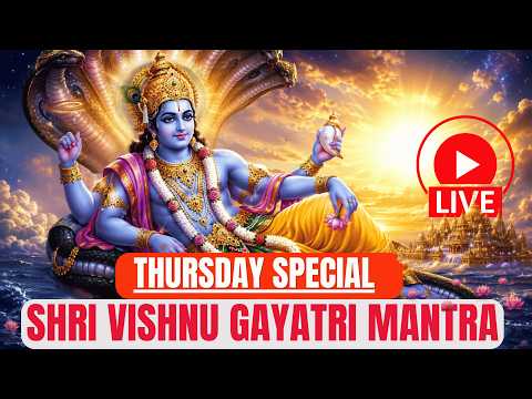 🔴 LIVE 🔴THURSDAY SPECIAL SHRI VISHNU GAYATRI MANTRA FOR POSITIVITY, PEACE & MEDITATION