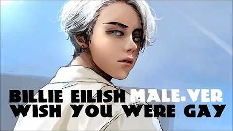 【Billie Eilish】wish you were gay - Male.ver