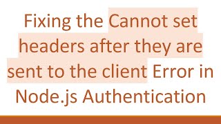 Fixing the Cannot set headers after they are sent to the client Error in Node.js Authentication