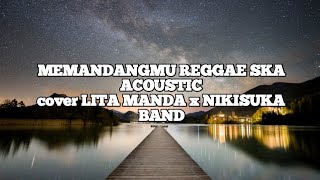 MEMANDANGMU REGGAE SKA ACOUSTIC cover Lirik by [LITA MANDA x NIKISUKA BAND]