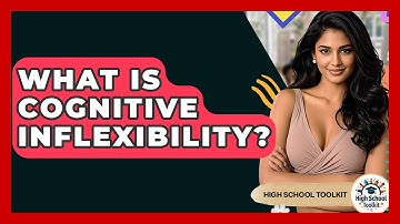 What Is Cognitive Inflexibility? - High School Toolkit