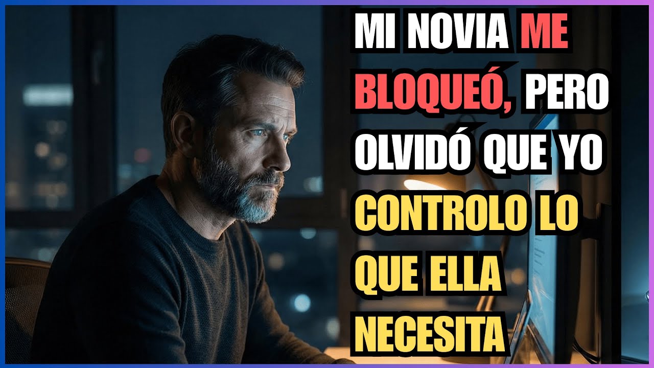 MI NOVIA ME BLOQUEÓ, PERO OLVIDÓ QUE YO CONTROLO LO QUE ELLA NECESITA