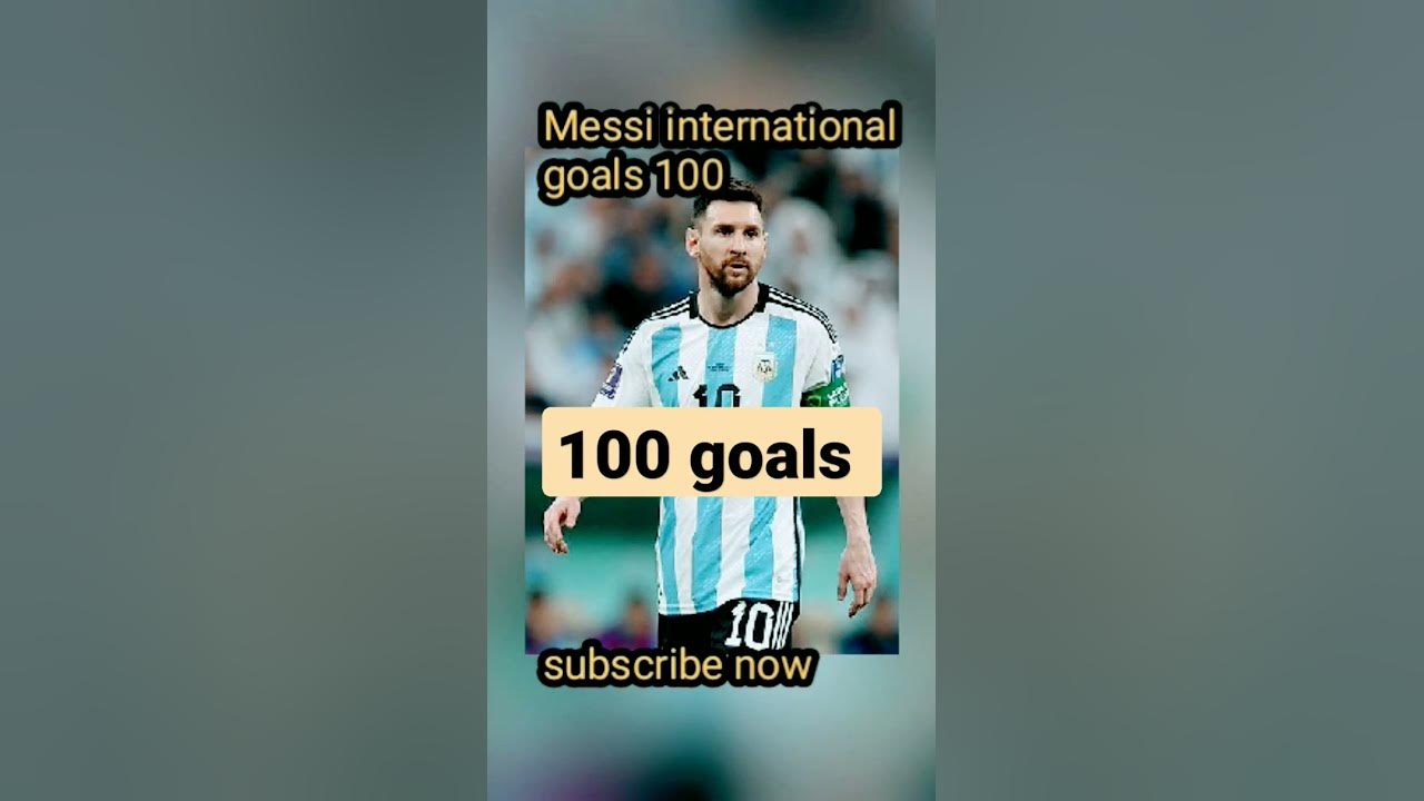 Messi international goals 100 YouTube