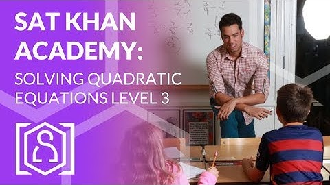 SAT Khan Academy Solving Quadratic Equations Level 3