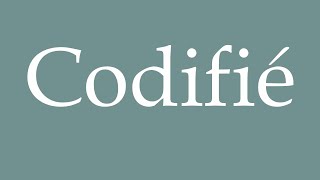 How to Pronounce ''Codifié'' (Codified) Correctly in French