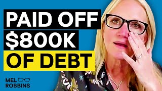 How I got out of $800k of debt | What the Mel Episode 10 | Mel Robbins