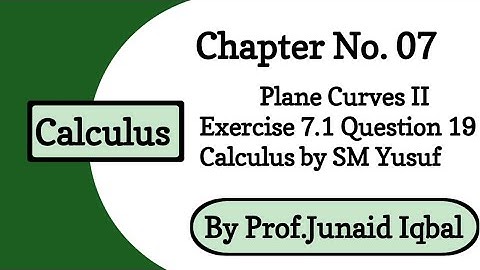 Chapter 7 Plane Curves II | Exercise 7.1 Question 19 | Calculus and Analytic Geometry by SM Yusuf