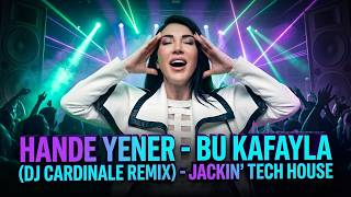 Hande Yener Bu Kafayla - Club Ready Jackin' House Remix | DJ Cardinale