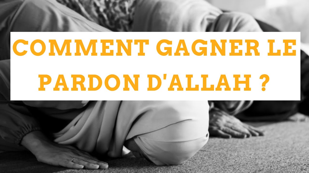 COMMENT GAGNER LE PARDON D'ALLAH ? - YouTube