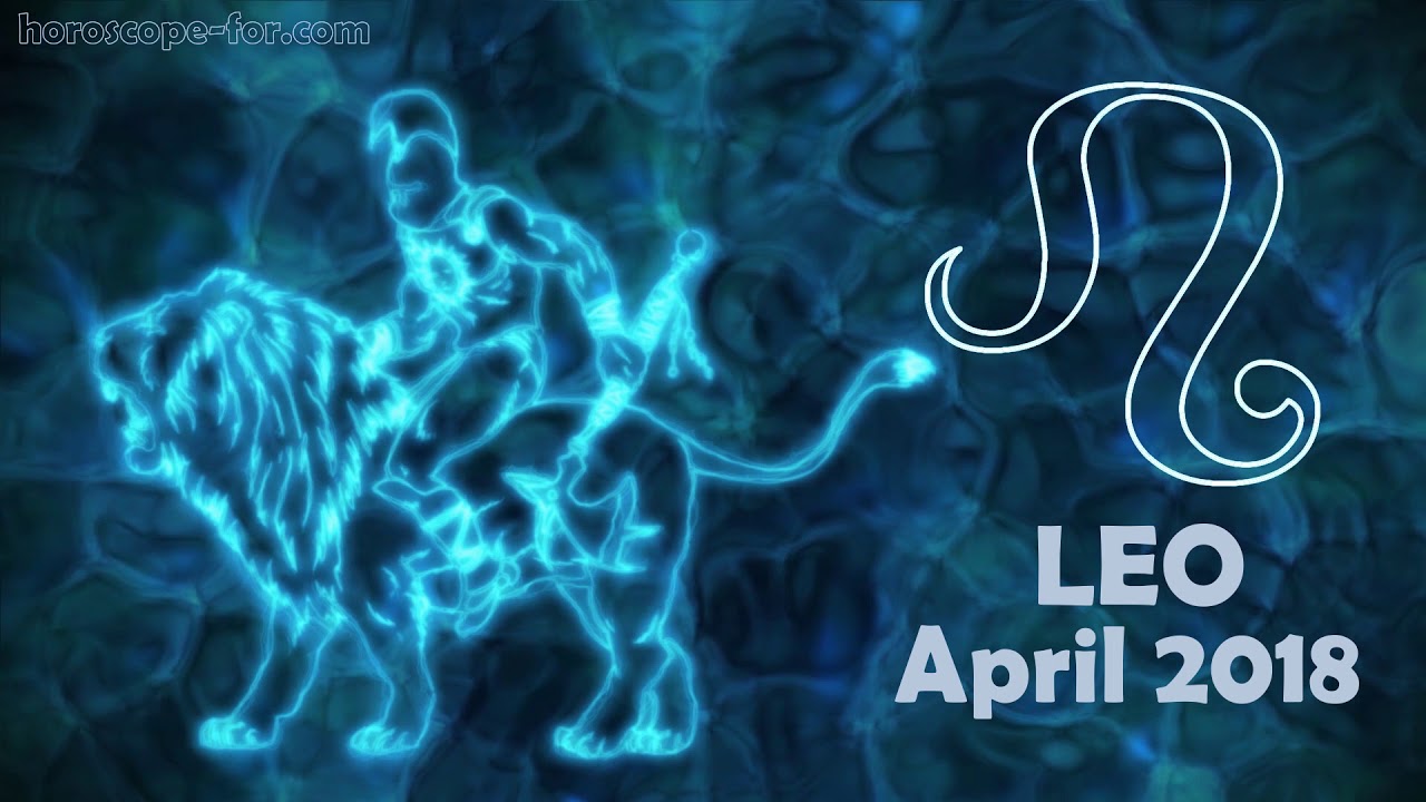 Horoscope for Leo for April 2018 YouTube