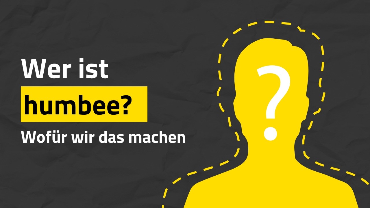Wer ist humbee | Wofür wir das machen