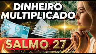 A ORAÇÃO SECRETA QUE MULTIPLICA SEU DINHEIRO EM 24 HORAS | Salmo 27 da Riqueza
