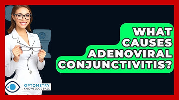 What Causes Adenoviral Conjunctivitis? - Optometry Knowledge Base