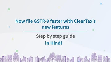 Now file GSTR9 faster with ClearTax’s new features | Step by step guide | Hindi