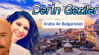 Derİn Geziler - Bulgaristan | Araba ile Burgaz - Omurtag - Varna