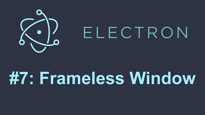 Electron Tutorial 7: Frameless Window