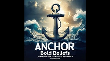 Anchor Bold Beliefs: Strength for Everyday Challenges - Caleb David