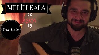 MELİH KALA - AŞKA ( Yeni Beste )