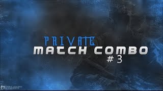 Private Match Combos #3
