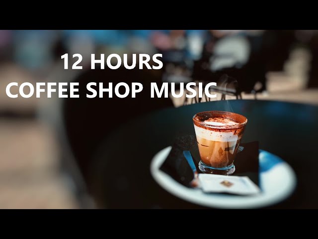 12 HOURS Coffee Shop Music Relaxing Ambient - NO ADS MUSIC #relaxingmusic #coffee #noadsmusic #relax class=