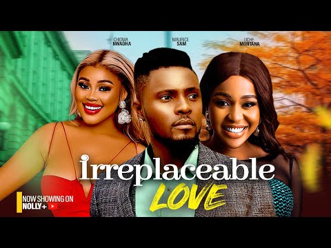 IRREPLACEABLE LOVE – MAURICE SAM, CHIOMA NWAOHA, UCHE MONTANA 2024 LATEST NIGERIAN MOVIES