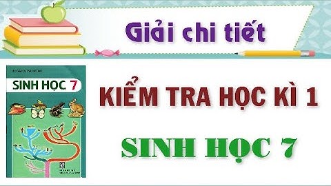 Bộ đề kiểm tra  học kì 1 môn SINH HỌC lớp 7 năm 2020 - 2021 có đáp án chi tiết.
