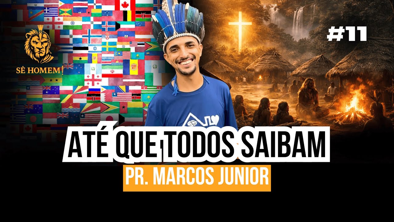 ATÉ QUE TODOS SAIBAM | Pr. Marcos Junior | Podcast Sê Homem #11