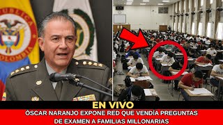 En vivo: Óscar Naranjo expone red que vendía preguntas de examen a familias millonarias