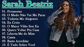 Sarah Beatriz - AS MELHORES E OS MAIORES SUCESSOS DA SUA CARREIRA AO VIVO | LISTA ATUALIZADA #top