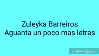 Vignette de la vidéo "Zuleyka Barreiros- Aguanta un poco mas (con letras)"