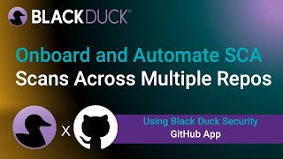 Onboard and Automate SCA Scans Across Repos at Scale using Black Duck Security GitHub App
