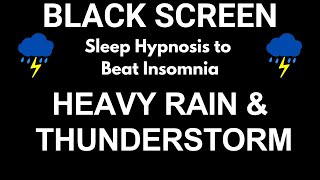 Sleep Hypnosis to Beat Insomnia with Heavy Rain & Powerful Thunderstorm | Black Screen